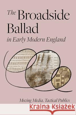 The Broadside Ballad in Early Modern England Patricia Fumerton 9781512827910