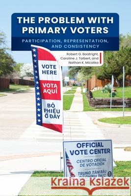 The Problem with Primary Voters Caroline Tolbert Robert G. Boatright Nathan K. Micatka 9781512829730 University of Pennsylvania Press
