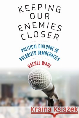 Keeping Our Enemies Closer Rachel Wahl 9781512829976 University of Pennsylvania Press
