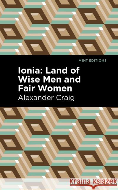 Ionia: Land of Wise Men and Fair Women Alexander Craig Mint Editions 9781513132402 Mint Editions