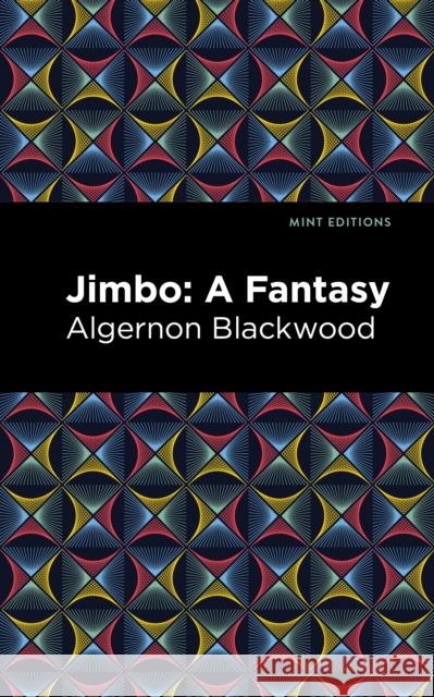 Jimbo: A Fantasy Algernon Blackwood Mint Editions 9781513132433 Mint Editions