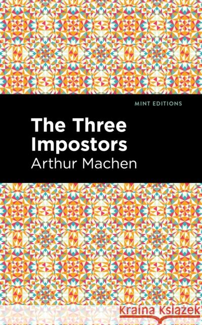 The Three Impostors Machen, Arthur 9781513132709 Mint Editions