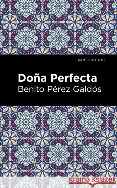 Doña Perfecta Galdós, Benito Pérez 9781513132778 Mint Editions