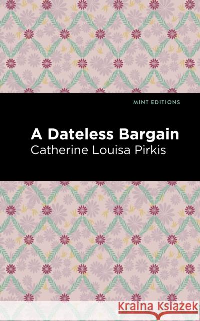 A Dateless Bargain Pirkis, Catherine Louisa 9781513132907