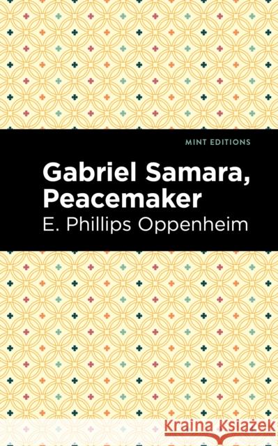 Gabriel Samara, Peacemaker E. Phillips Oppenheim Mint Editions 9781513133041 Mint Editions