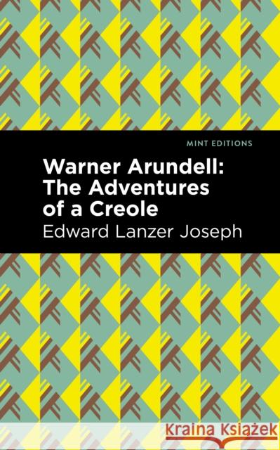 Warner Arundell: The Adventures of a Creole Edward Lanzer Joseph Mint Editions 9781513133126 Mint Editions