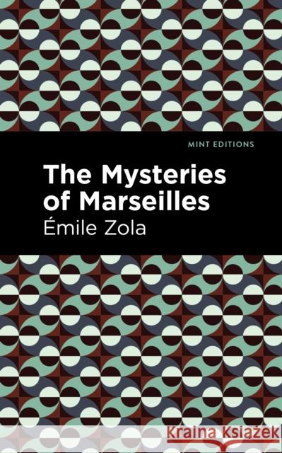 The Mysteries of Marseilles Zola, Émile 9781513133294 Mint Editions