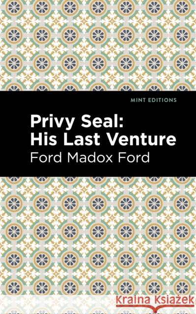 Privy Seal: His Last Venture Ford Madox Ford Mint Editions 9781513133393 Mint Editions