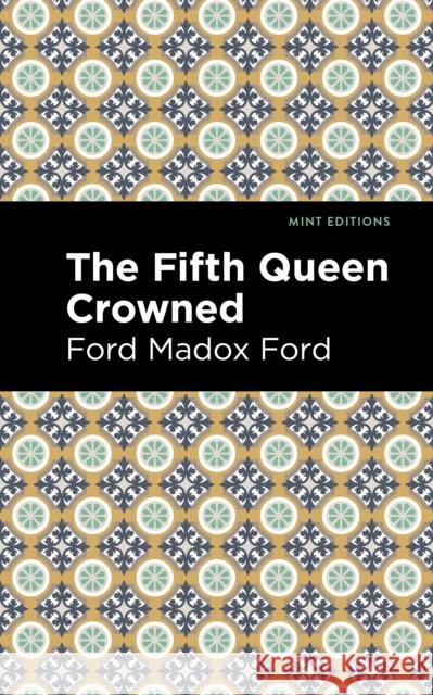 The Fifth Queen Crowned Ford Madox Ford Mint Editions 9781513133409 Mint Editions