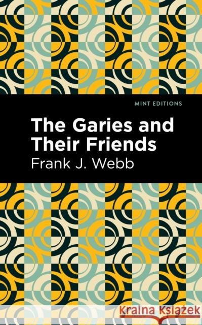 The Garies and Their Friends Webb, Frank J. 9781513133553