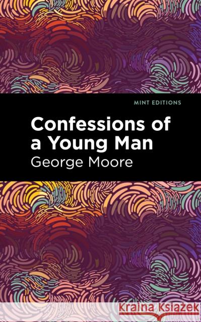 Confessions of a Young Man George Moore Mint Editions 9781513133782 Mint Editions