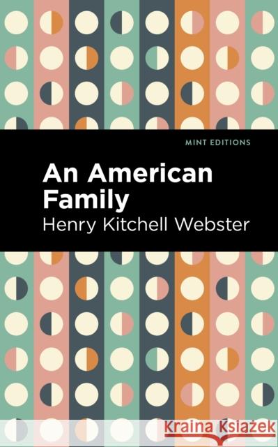 An American Family: A Novel of Today Henry Kitchell Webster Mint Editions 9781513133966 Mint Editions