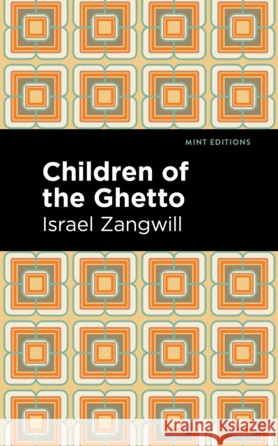 Children of the Ghetto: A Study of a Peculiar People Israel Zangwill Mint Editions 9781513134031 Mint Editions