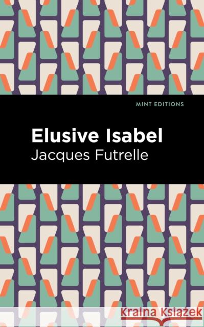 Elusive Isabel Jacques Futrelle Mint Editions 9781513134147 Mint Editions