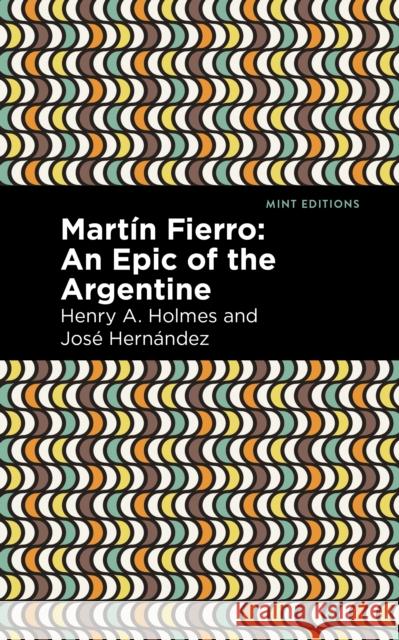 Martín Fierro: An Epic of the Argentine Hernández, José 9781513134277 Mint Editions