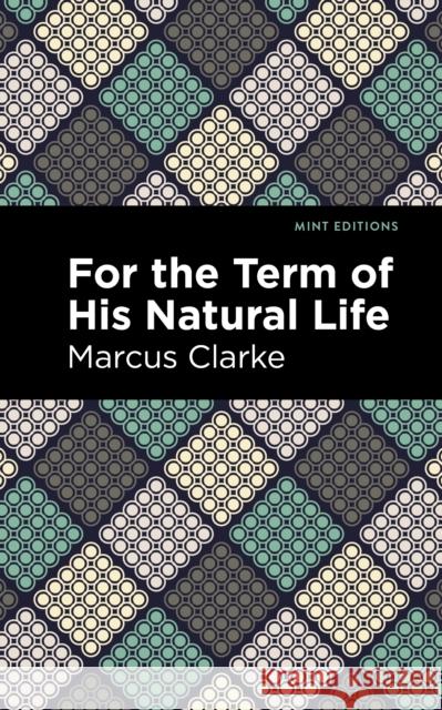 For the Term of His Natural Life Marcus Clarke Mint Editions 9781513134505 Mint Editions