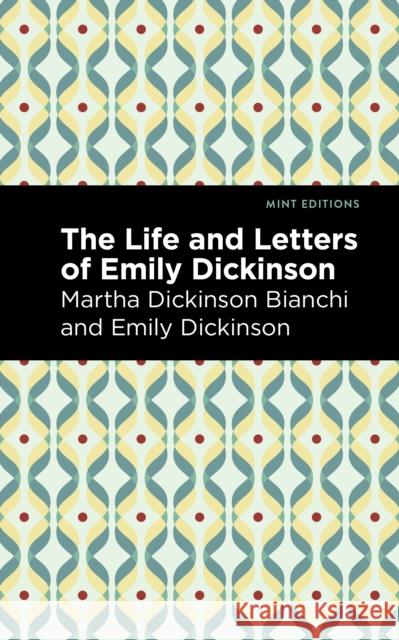 Life and Letters of Emily Dickinson Martha Dickinson Bianchi Emily Dickinson Mint Editions 9781513134598 Mint Editions