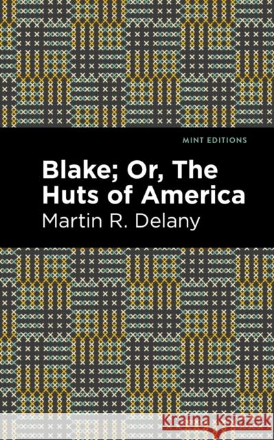 Blake; Or, the Huts of America Martin R. Delany Mint Editions 9781513134604