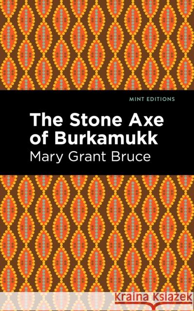 The Stone Axe of Burkamukk Bruce, Mary Grant 9781513134635 Mint Editions