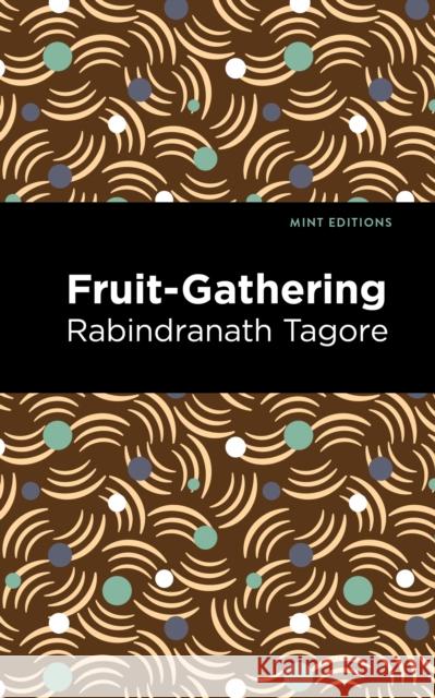 Fruit-Gathering Rabindranath Tagore Mint Editions 9781513134796 Mint Editions