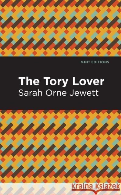 The Tory Lover Jewett, Sarah Orne 9781513135236