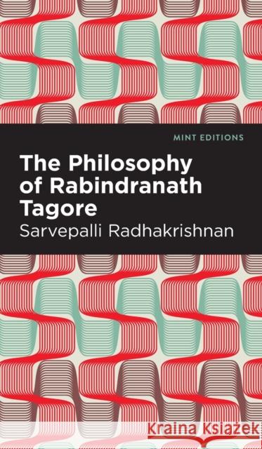 The Philosophy of Rabindranath Tagore Radhakrishnan, Sarvepalli 9781513135243 Mint Editions