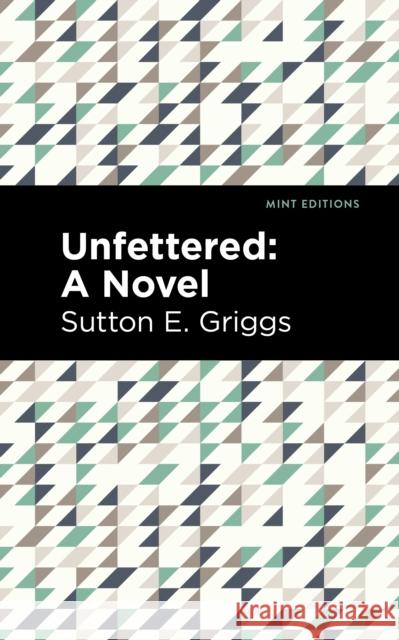 Unfettered Sutton E. Griggs Mint Editions 9781513135366