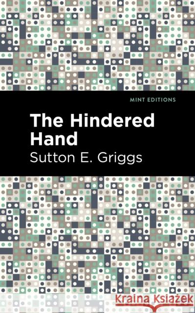 The Hindered Hand Sutton E. Griggs Mint Editions 9781513135373 Mint Editions