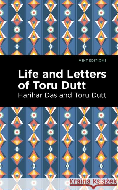 Life and Letters of Toru Dutt Toru Dutt Mint Editions 9781513135472