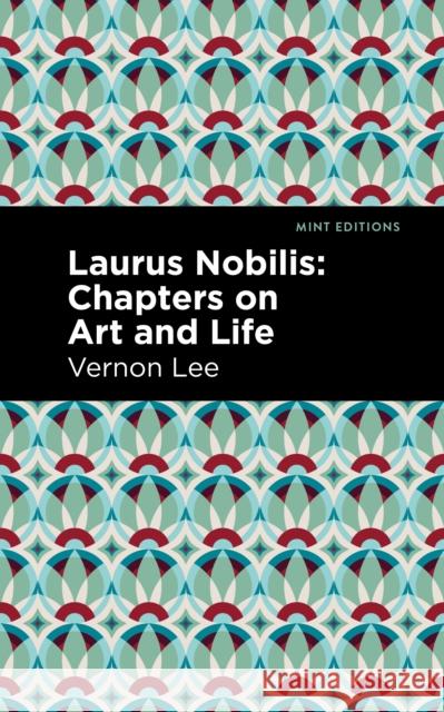 Laurus Nobilis: Chapters on Art and Life Vernon Lee Mint Editions 9781513135571 Mint Editions