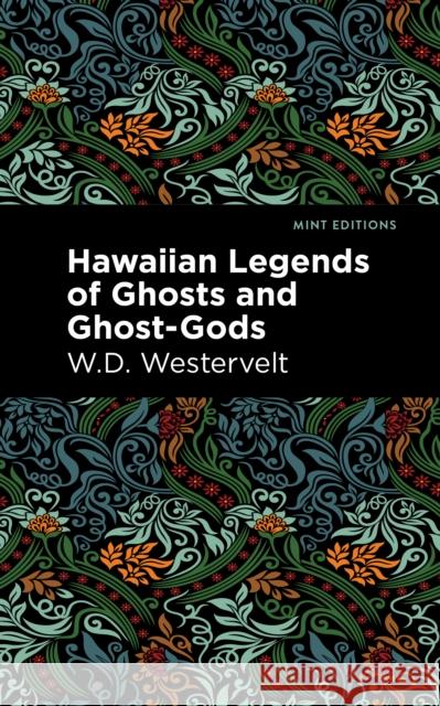 Hawaiian Legends of Ghosts and Ghost-Gods W. D. Westervelt Mint Editions 9781513135762 Mint Editions