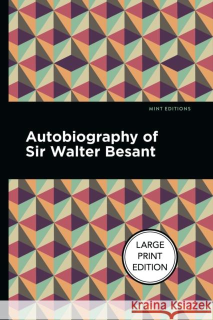 Autobiography of Sir Walter Besant Walter Besant Mint Editions 9781513135793 Mint Editions