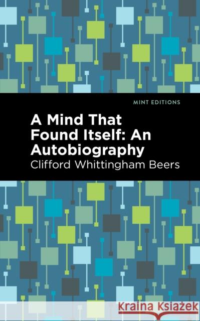 A Mind That Found Itself: An Autobiography Clifford Whittingham Beers Mint Editions 9781513136240