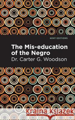 The Mis-Education of the Negro Carter G. Woodson Mint Editions 9781513136257 Mint Editions