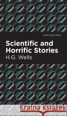 Scientific and Horrific Stories H. G. Wells Mint Editions 9781513136639 Mint Editions