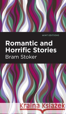 Romantic and Horrific Stories Bram Stoker Mint Editions 9781513136646 Mint Editions