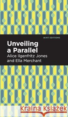 Unveiling a Parallel: A Romance Alice Ilgenfritz Jones Ella Merchant 9781513136745