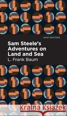 Sam Steele's Adventures on Land and Sea L. Frank Baum Mint Editions 9781513136820 Mint Editions