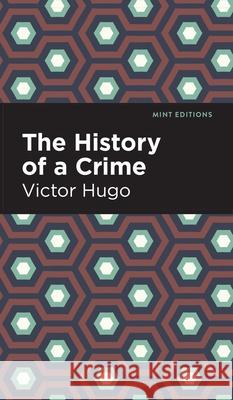 History of a Crime Victor Hugo Mint Editions 9781513136868 Mint Editions