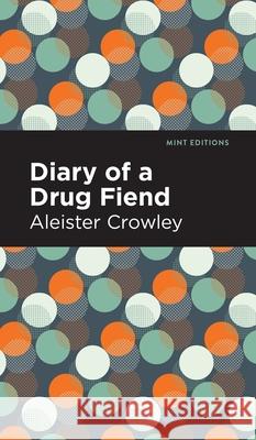 Diary of a Drug Fiend Aleister Crowley Mint Editions 9781513136967 Mint Editions