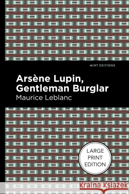 Arsene Lupin: The Gentleman Burglar: Large Print Edition LeBlanc, Maurice 9781513137124 West Margin Press