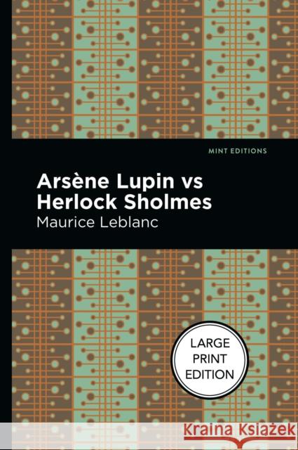 Arsene Lupin Vs Herlock Sholmes: Large Print Edition LeBlanc, Maurice 9781513137131 West Margin Press