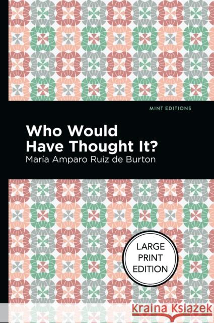 Who Would Have Thought It?: Large Print Edition - A Novel Ruiz de Burton, María Amparo 9781513137186 West Margin Press