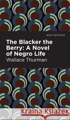 The Blacker the Berry: A Novel of Negro Life Wallace Thurman Mint Editions 9781513138602