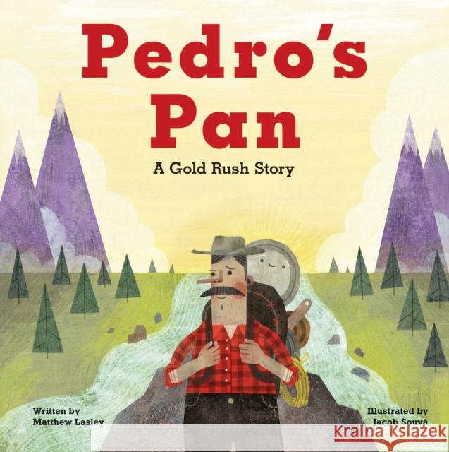 Pedro's Pan: A Gold Rush Story Matthew Lasley 9781513139135 West Margin Press