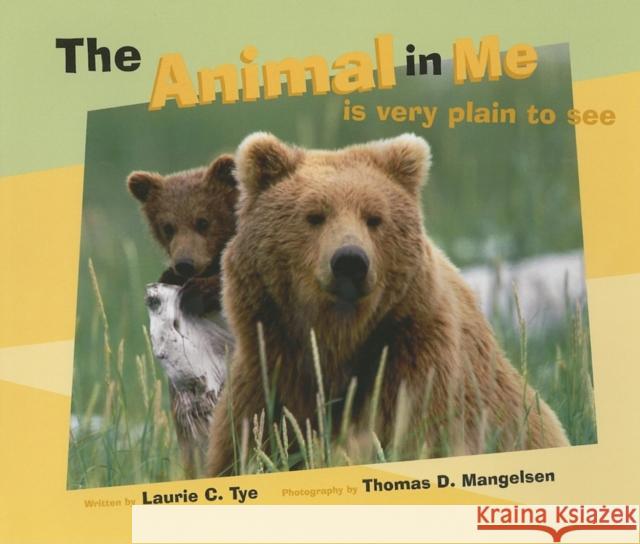 The Animal in Me: Is Very Plain to See Laurie Tye Thomas D. Mangelsen 9781513141763 Westwinds Press