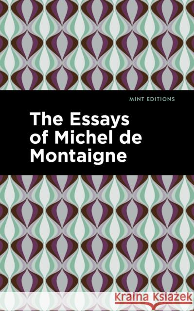 The Essays of Michel de Montaigne Michel Montaigne Mint Editions 9781513200651 Mint Editions