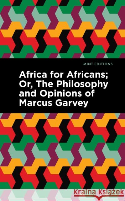 Africa for Africans: ;Or, The Philosophy and Opinions of Marcus Garvey Amy Jacques Garvey 9781513203591 Mint Editions