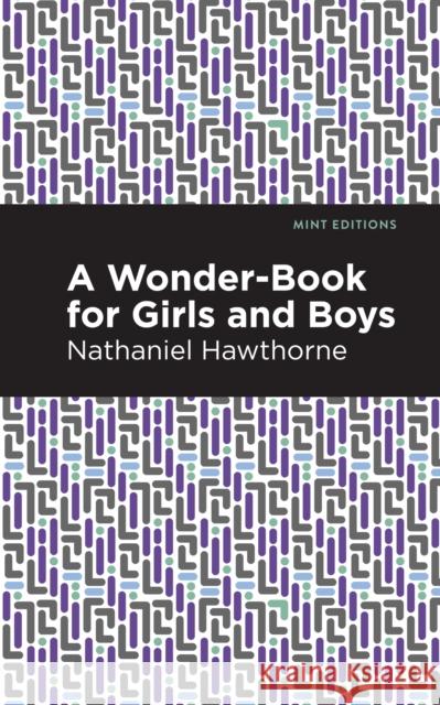 A Wonder Book for Girls and Boys Hawthorne, Nathaniel 9781513204635 Mint Editions