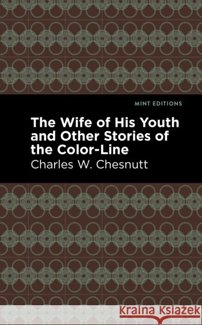 The Wife of His Youth and Other Stories of the Color Line Chestnutt, Charles W. 9781513204703 Mint Editions
